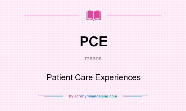 What does PCE mean? It stands for Patient Care Experiences