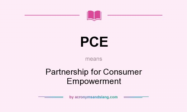 What does PCE mean? It stands for Partnership for Consumer Empowerment