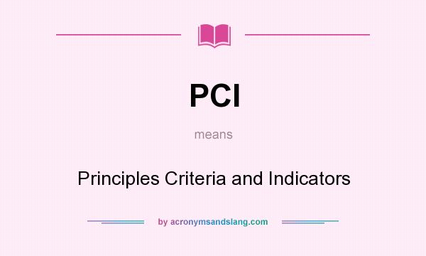 What does PCI mean? It stands for Principles Criteria and Indicators