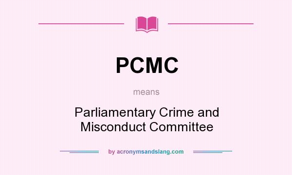 What does PCMC mean? It stands for Parliamentary Crime and Misconduct Committee