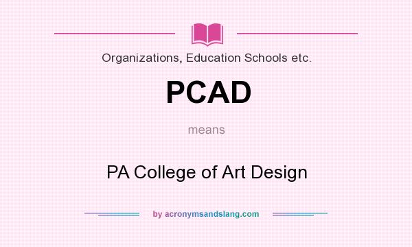 What does PCAD mean? It stands for PA College of Art Design