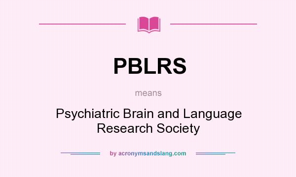 What does PBLRS mean? It stands for Psychiatric Brain and Language Research Society