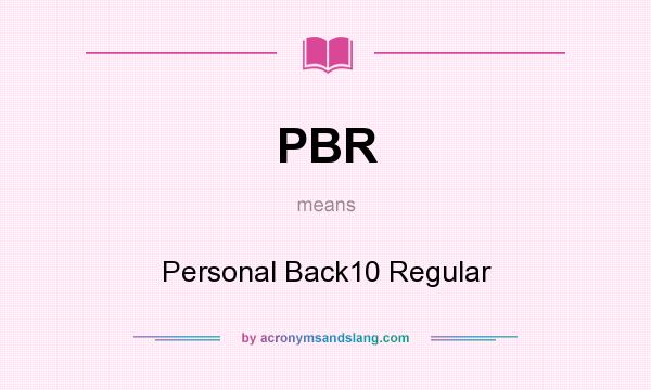What does PBR mean? It stands for Personal Back10 Regular