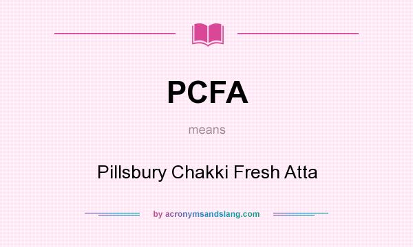 What does PCFA mean? It stands for Pillsbury Chakki Fresh Atta