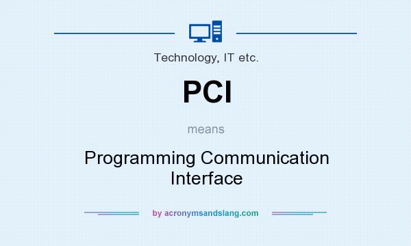 What does PCI mean? It stands for Programming Communication Interface