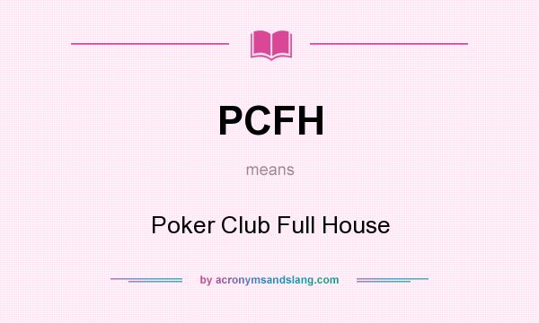 What does PCFH mean? It stands for Poker Club Full House