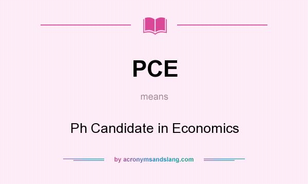 What does PCE mean? It stands for Ph Candidate in Economics
