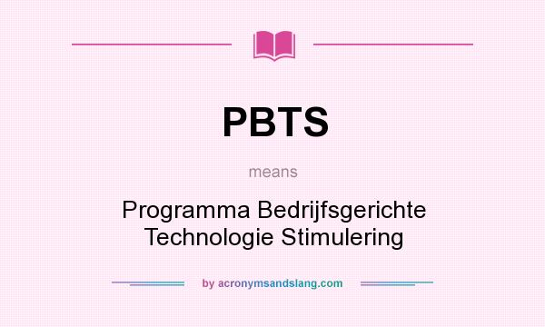 What does PBTS mean? It stands for Programma Bedrijfsgerichte Technologie Stimulering