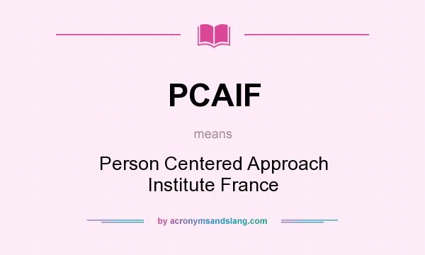 What does PCAIF mean? It stands for Person Centered Approach Institute France