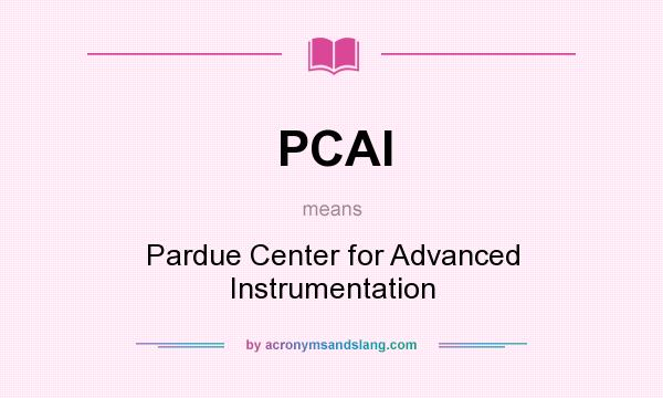 What does PCAI mean? It stands for Pardue Center for Advanced Instrumentation