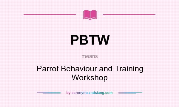 What does PBTW mean? It stands for Parrot Behaviour and Training Workshop