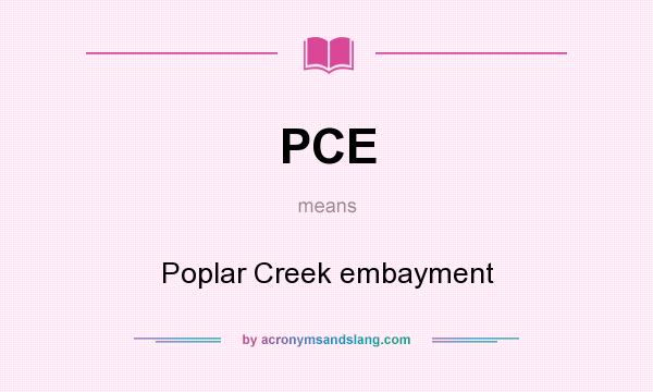 What does PCE mean? It stands for Poplar Creek embayment