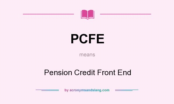 What does PCFE mean? It stands for Pension Credit Front End
