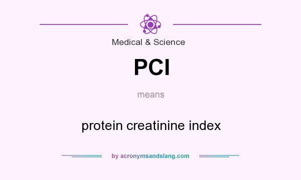 What does PCI mean? It stands for protein creatinine index