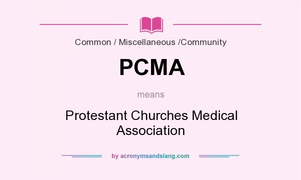 What does PCMA mean? It stands for Protestant Churches Medical Association
