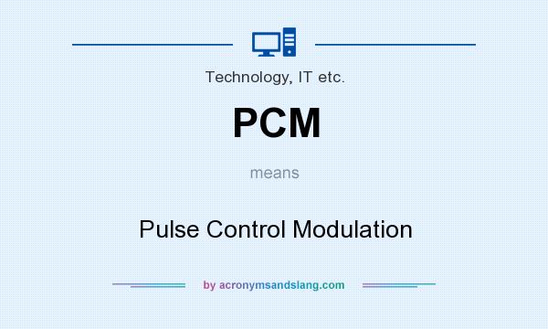 What does PCM mean? It stands for Pulse Control Modulation