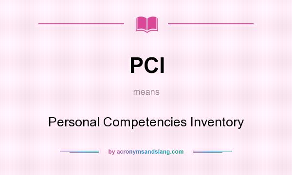 What does PCI mean? It stands for Personal Competencies Inventory