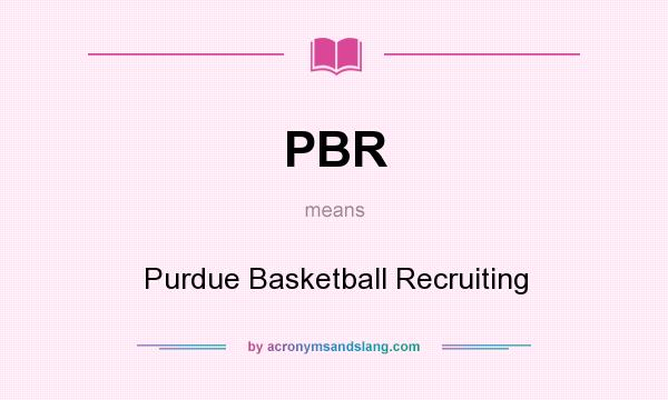 What does PBR mean? It stands for Purdue Basketball Recruiting