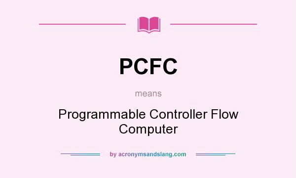 What does PCFC mean? It stands for Programmable Controller Flow Computer