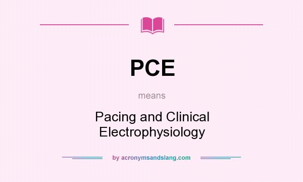 What does PCE mean? It stands for Pacing and Clinical Electrophysiology