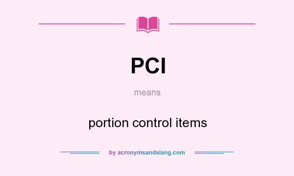 What does PCI mean? It stands for portion control items