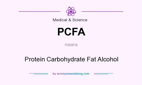 What does PCFA mean? It stands for Protein Carbohydrate Fat Alcohol