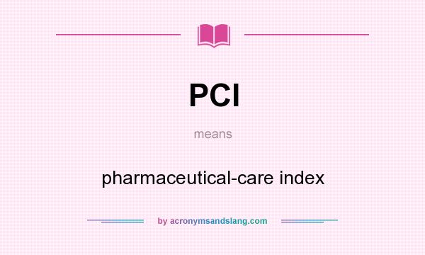 What does PCI mean? It stands for pharmaceutical-care index
