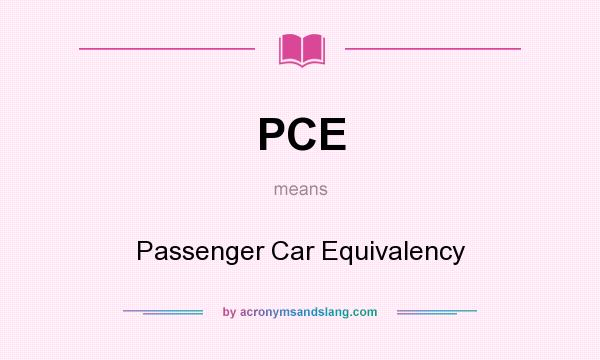What does PCE mean? It stands for Passenger Car Equivalency