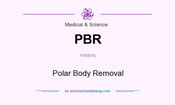 What does PBR mean? It stands for Polar Body Removal