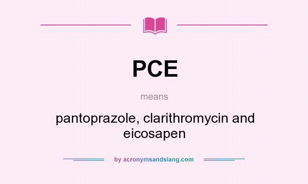 What does PCE mean? It stands for pantoprazole, clarithromycin and eicosapen