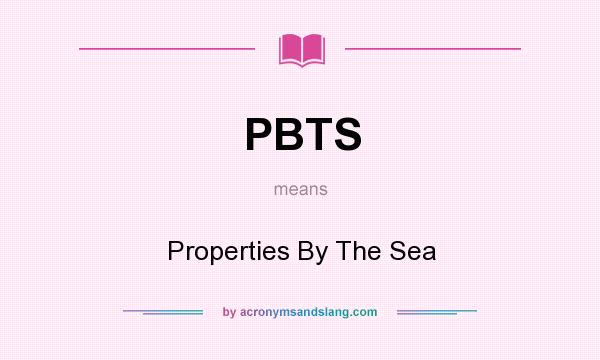 What does PBTS mean? It stands for Properties By The Sea