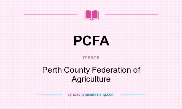 What does PCFA mean? It stands for Perth County Federation of Agriculture