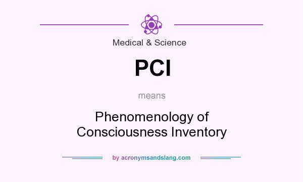 What does PCI mean? It stands for Phenomenology of Consciousness Inventory