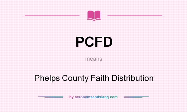 What does PCFD mean? It stands for Phelps County Faith Distribution