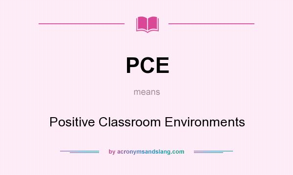 What does PCE mean? It stands for Positive Classroom Environments