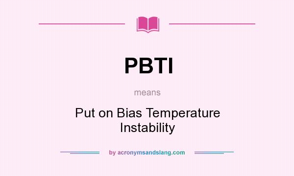 What does PBTI mean? It stands for Put on Bias Temperature Instability