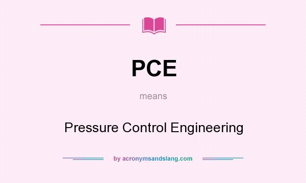 What does PCE mean? It stands for Pressure Control Engineering