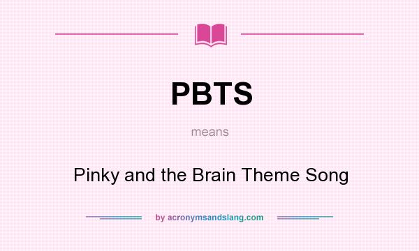 What does PBTS mean? It stands for Pinky and the Brain Theme Song