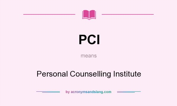 What does PCI mean? It stands for Personal Counselling Institute