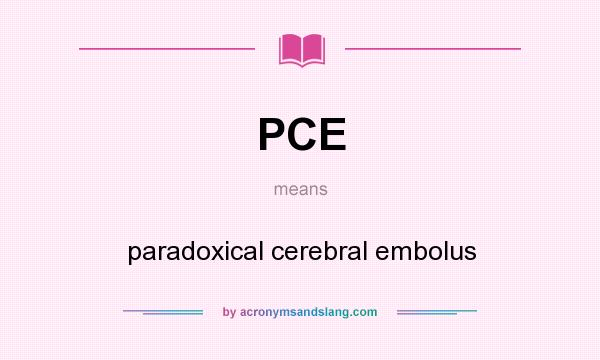 What does PCE mean? It stands for paradoxical cerebral embolus