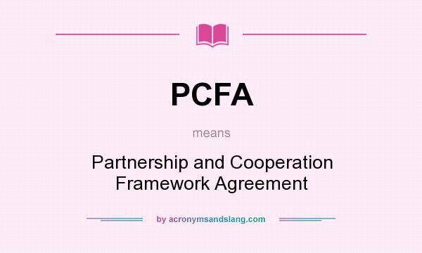 What does PCFA mean? It stands for Partnership and Cooperation Framework Agreement