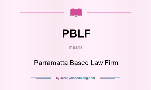 What does PBLF mean? It stands for Parramatta Based Law Firm