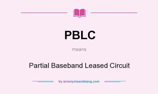 What does PBLC mean? It stands for Partial Baseband Leased Circuit