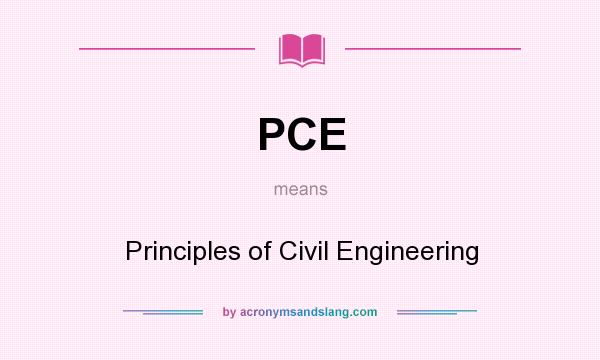What does PCE mean? It stands for Principles of Civil Engineering