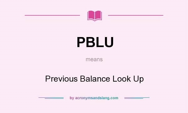 What does PBLU mean? It stands for Previous Balance Look Up