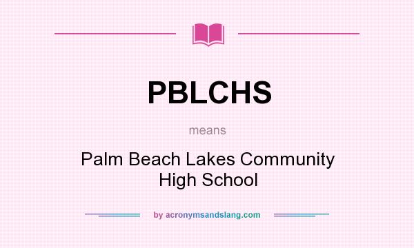 What does PBLCHS mean? It stands for Palm Beach Lakes Community High School