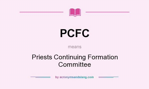 What does PCFC mean? It stands for Priests Continuing Formation Committee