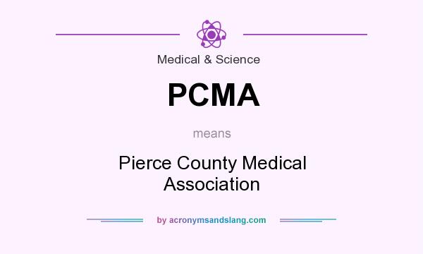 What does PCMA mean? It stands for Pierce County Medical Association