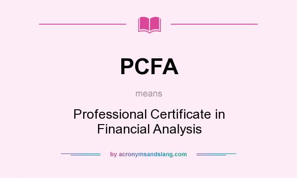 What does PCFA mean? It stands for Professional Certificate in Financial Analysis