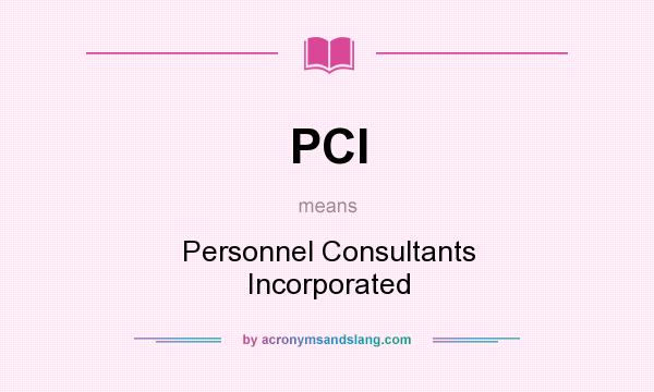 What does PCI mean? It stands for Personnel Consultants Incorporated